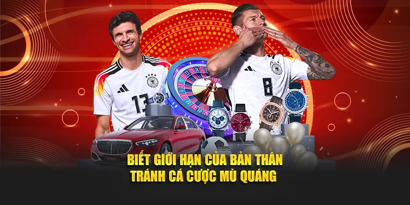 Biết giới hạn của bản thân tránh cá cược mù quáng