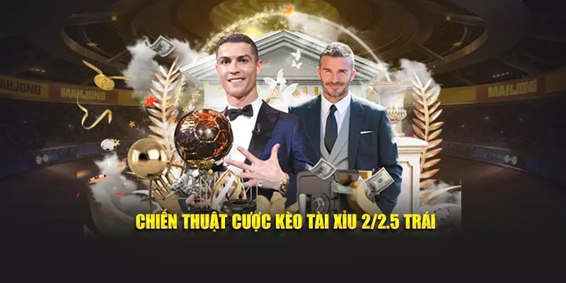 Chiến thuật cược kèo tài xỉu 2/2.5 trái