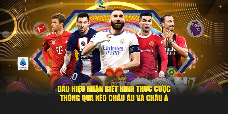 Dấu hiệu nhận biết hình thức cược thông qua kèo châu Âu và châu Á