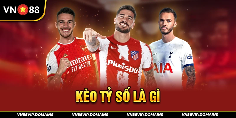 Kèo tỷ số là gì