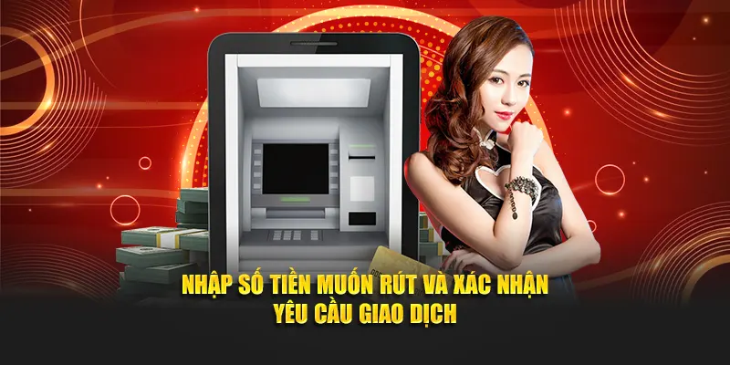 Nhập số tiền muốn rút và xác nhận yêu cầu rút tiền