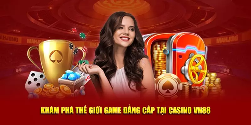 Khám phá thế giới game đẳng cấp tại casino VN88