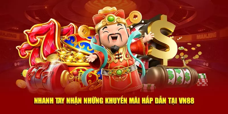 Nhanh tay nhận những khuyến mãi hấp dẫn tại VN88