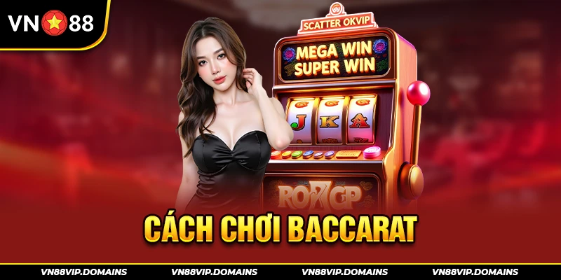 Cách chơi Baccarat