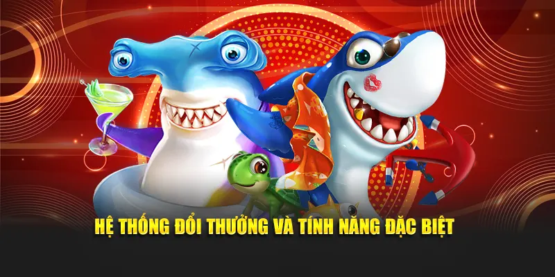 Hệ thống đổi thưởng và tính năng đặc biệt