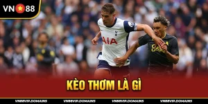 Kèo thơm là gì