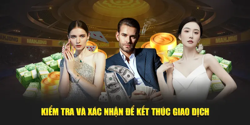 Kiểm tra và xác nhận để kết thúc giao dịch