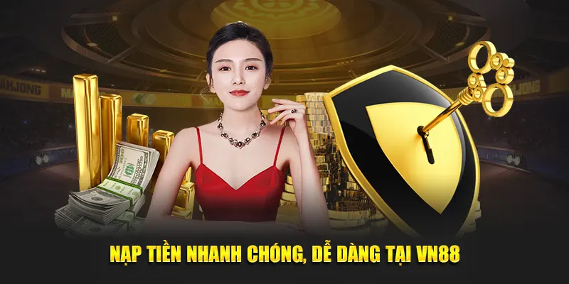 Nạp tiền nhanh chóng, dễ dàng tại VN88